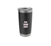 Fix Your Face Sarcasm Insulting Funny Sayings Sarcastic Stainless Steel Insulated Tumbler