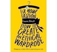 Fix Your Fashion : How to Create an Ethical Wardrobe