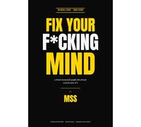 FIX YOUR FUCKING MIND: A Brutal Manual for People Who Already Tried the Other Sh*t