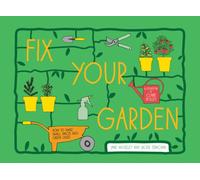 Fix Your Garden : How to Make Small Spaces into Green Oases