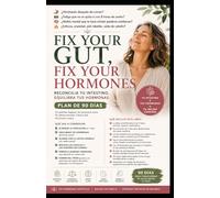 FIX YOUR GUT, FIX YOUR HORMONES: La guía definitiva de 90 días para sanar tu intestino, equilibrar tus hormonas y eliminar la hinchazón, la fatiga y la niebla mental