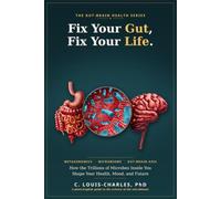 Fix Your Gut, Fix Your Life: Metagenomics and Microbiome, How the Trillions of Microbes Inside You Shape Your Health, Mood, and Future