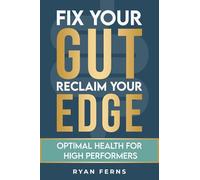 Fix Your Gut, Reclaim Your Edge: Optimal Health for High Performers