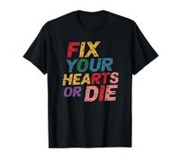 FIX YOUR HEARTS OR DIE T-Shirt