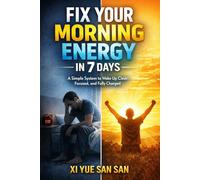Fix Your Morning Energy in 7 Days: Build a System That Works Even When You’re Busy, Stressed, or Burned Out (Life by Design)