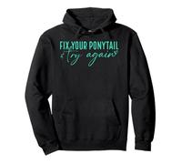 Fix your ponytail and try again Pullover Hoodie