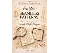 Fix Your Seamless Patterns: A Troubleshooting Guide for Procreate & Surface Designers (The Creative Studio Series)