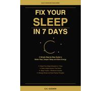 Fix Your Sleep in 7 Days: A Simple Step-by-Step Guide to Better Rest, Deeper Sleep, and More Energy