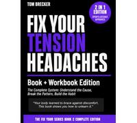 Fix Your Tension Headaches: Book + Workbook Edition: The Complete System to Understand the Cause, Break the Pattern, and Build Lasting Relief