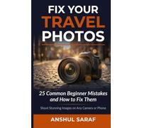 Fix Your Travel Photos: 25 Common Beginner Mistakes and How to Fix Them - Shoot Stunning Images on Any Camera or Phone, Master Light, Composition & ... The Ultimate Pocket Guide for Beginners)