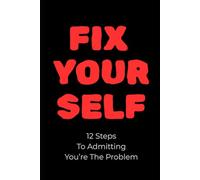 Fix Yourself: 12 Steps To Admitting You’re The Problem