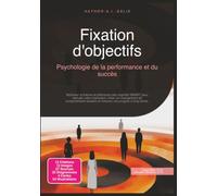 Fixation d'objectifs: Psychologie de la performance et du succès