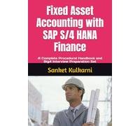 Fixed Asset Accounting with SAP S/4 HANA Finance: A Complete Procedural Handbook and Big4 Interview Preparation Set (SAP S/4 HANA Finance: Your ... Manuals and Big4 Interview Preparation Guide)