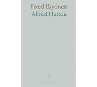Fixed Bayonets: A System of Fence for the British Magazine Rifle, Including a Glossary and Bibliographical List
