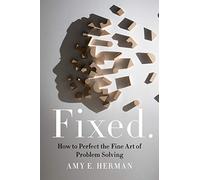 Fixed.: How to Perfect the Fine Art of Problem Solving – Harper