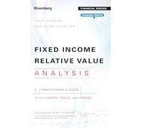 Fixed Income Relative Value Analysis, + Website: A Practitioners Guide to the Theory, Tools, and Trades (Bloomberg Financial)