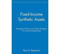 Fixed-Income Synthetic Assets: Packaging, Pricing, and Trading Strategies for Financial Professionals: 23 (Wiley Finance)