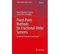 Fixed-Point Methods for Fractional-Order Systems: Nonlinear Estimation and Control (Understanding Complex Systems)