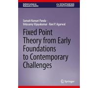 Fixed Point Theory from Early Foundations to Contemporary Challenges (Synthesis Lectures on Mathematics & Statistics)
