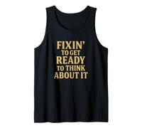 Fixin’ to Get Ready to Think About It Funny Southern Saying Tank Top