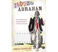 Fixing Abraham: How Taming Our Bible Heroes Blinds Us to the Wild Ways of God
