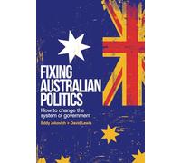 Fixing Australian Politics: How to change the system of government