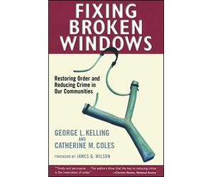 Fixing Broken Windows: Restoring Order And Reducing Crime In Our Communities