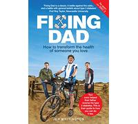 Fixing Dad: How To Save Someone You Love: How to Transform the Health of Someone You Love