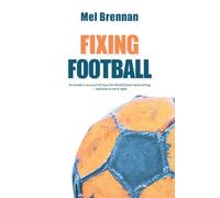 Fixing Football: An Insider's Account of How the World Game Went Wrong - and How to Make it Right