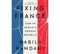 Fixing France : How to Repair a Broken Republic