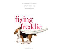 Fixing Freddie: A True Story About a Boy, a Single Mom, and the Very Bad Beagle Who Saved Them