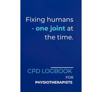 Fixing humans - one joint at the time.: CPD Journal for Physiotherapists | Minimalist Layout with a Sarcastic Edge | Professional Tracking for Clinical Reflections