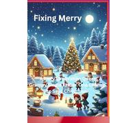 Fixing Merry: A Fiery Renovation Queen. A Grumpy Single Father. One Chance to Save Christmas.