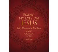 Fixing My Eyes on Jesus: Daily Moments in His Word (A 365-Day Devotional)