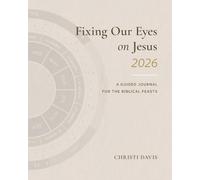 Fixing Our Eyes on Jesus 2026: A Guided Journal for the Biblical Feasts