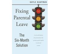 Fixing Parental Leave: The Six Month Solution