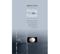 Fixing the Future: How Canada's Usually Fractious Governments Worked Together to Rescue the Canada Pension Plan