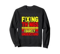 Fixing Things I Barely Understand Funny Mechanic Sweatshirt