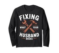 Fixing What Your Husband Broke Handyman Mechanic Plumber Long Sleeve T-Shirt
