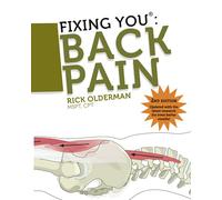 Fixing You: Back Pain 2nd edition: Self-Treatment for Back Pain, Sciatica, Bulging and Herniated Discs, Stenosis, Degenerative Discs, and other ... Degenerative Discs, and Other Diagnoses