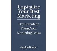Fixing Your Marketing Leaks: 17 (Capitalize Your Best Marketing)
