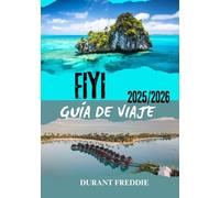 FIYI GUÍA DE VIAJE 2025/2026 (a todo color): Aventuras en la isla, tesoros culturales, joyas ocultas y consejos esenciales para la mejor escapada al Pacífico Sur