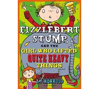 Fizzlebert Stump and the Girl Who Lifted Quite Heavy Things