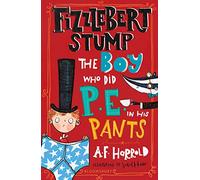 Fizzlebert Stump: The Boy Who Did P.E. in his Pants: (Fizzlebert Stump)