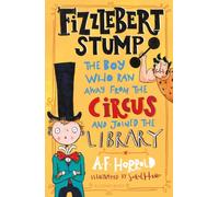 Fizzlebert Stump : The Boy Who Ran Away From the Circus (and joined the library)