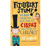 Fizzlebert Stump: The Boy Who Ran Away From the Circus (and joined the library) (Fizzlebert Stump)