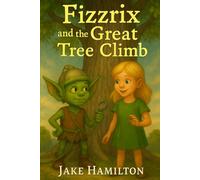 Fizzrix and the Great Tree Climb (The Exciting Tales of Fizzrix)