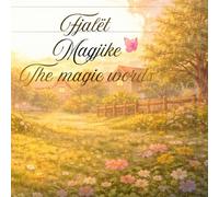 Fjalët Magjike!!/ The magic words: Të mësosh mirësjelljen përmes tregimeve. Learning good manners through short stories (Libra për fëmijë në shqip)