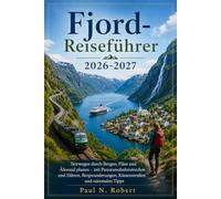 Fjord-Reiseführer 2026-2027: Norwegen durch Bergen, Flåm und Ålesund planen - mit Panoramabahnstrecken und Fähren, Bergwanderungen, Küstenstraßen und saisonalen Tipps