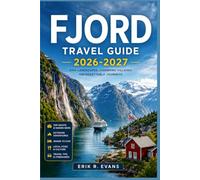 FJORD TRAVEL GUIDE 2026-2027: Plan Smarter Across Norway with Scenic Road Trips, Coastal Cruises, Rail Routes, Waterfall Hikes, Local Food, and Flexible Itineraries